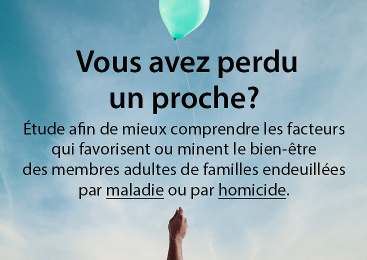 Étude afin de mieux comprendre les facteurs qui favorisent ou minent le bien-être des membres adultes de familles endeuillées par maladie ou par homicide.